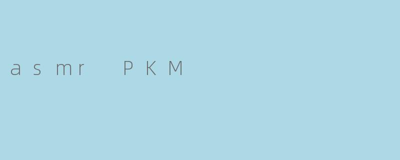 asmr PKM